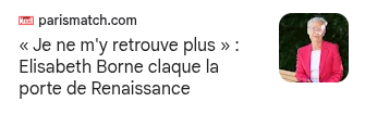 Accroche d'un article du site “ Paris Match” : « Je ne m'y retrouve plus » : Elisabeth Borne claque la porte de Renaissance.
