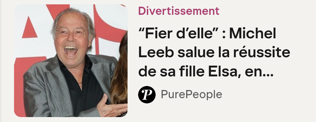 Accroche d'un article du site “PurePeople” : “fier d'elle” : Michel Leeb salue la réussite de sa fille Elsa, en...