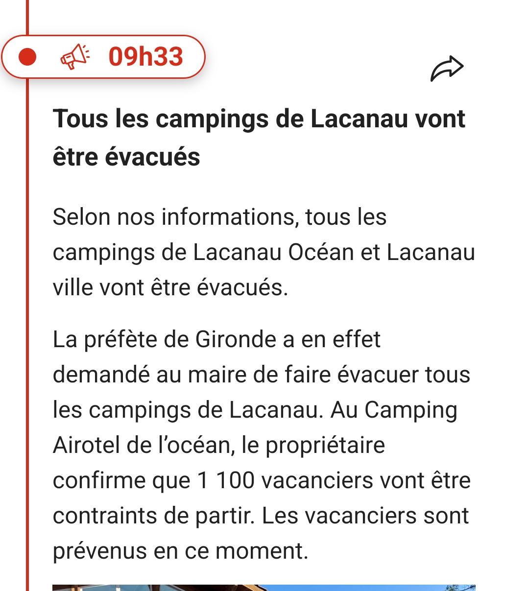 09h33

Tous les campings de Lacanau vont être évacués

Selon nos informations, tous les campings de Lacanau Océan et Lacanau ville vont être évacués.

La préfète de Gironde a en effet demandé au maire de faire évacuer tous les campings de Lacanau. Au Camping Airotel de l'océan, le propriétaire confirme que 1 100 vacanciers vont être contraints de partir. Les vacanciers sont prévenus en ce moment.
Source Sud ouest